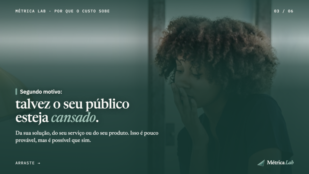 Segundo motivo: talvez o seu público esteja cansado da sua solução, do seu serviço ou do seu produto